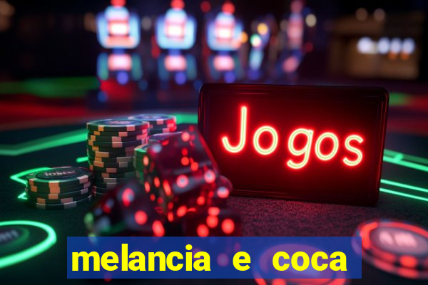 melancia e coca cola faz mal